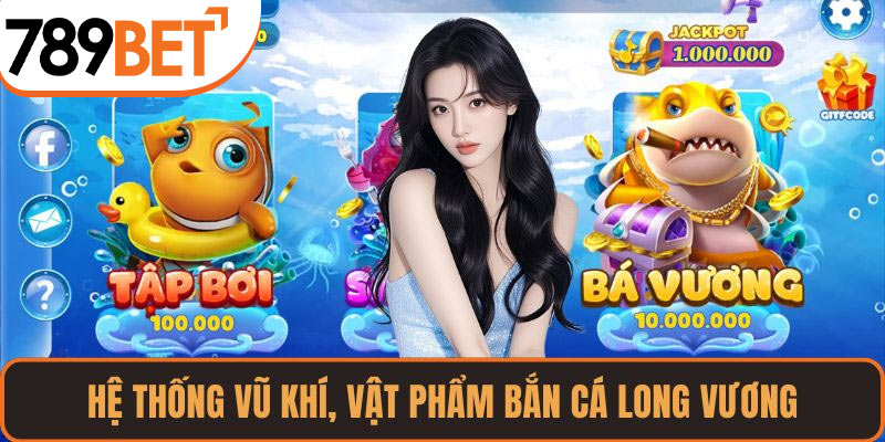 Hệ thống vũ khí, vật phẩm Bắn cá Long Vương