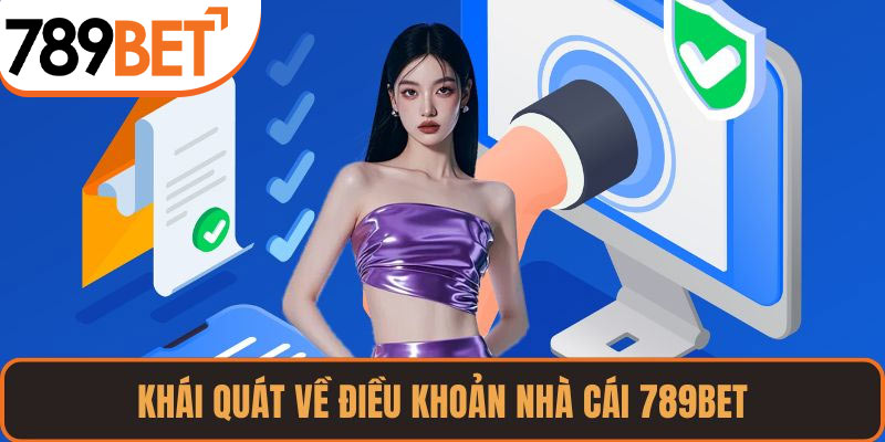 Khái quát về điều khoản nhà cái 789BET
