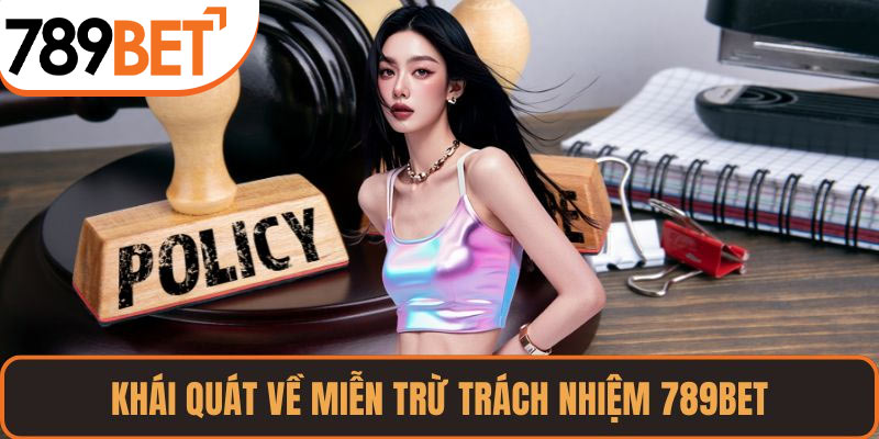 Khái quát về miễn trừ trách nhiệm 789BET