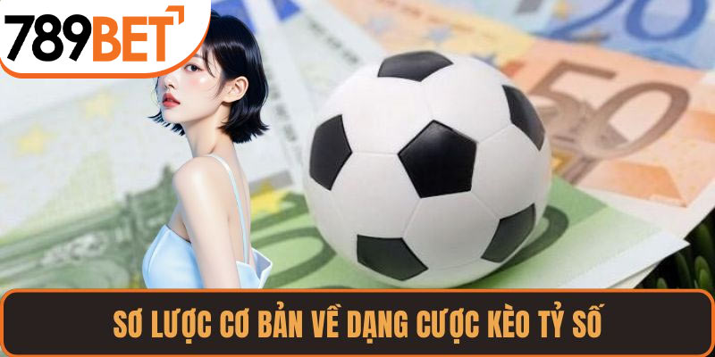 Sơ lược cơ bản về dạng cược kèo tỷ số