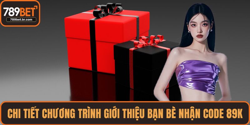 Chi tiết chương trình giới thiệu bạn bè nhận code 89k